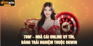 789F – Nhà Cái Online Uy Tín, Đáng Trải Nghiệm Thuộc OKWIN