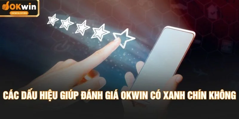 Các dấu hiệu giúp đánh giá OKWIN có xanh chín không