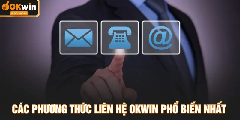 Các phương thức liên hệ OKWIN phổ biến nhất
