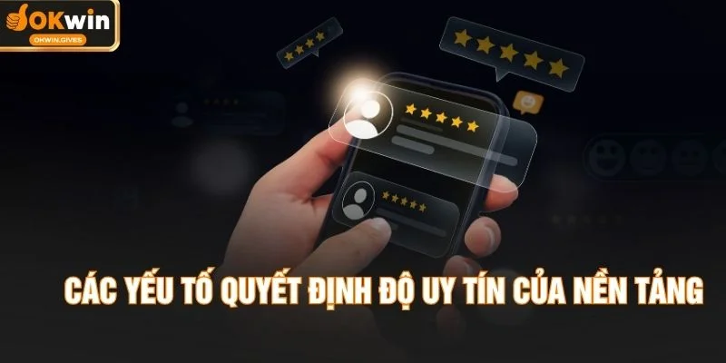 Các yếu tố quyết định độ uy tín của nền tảng
