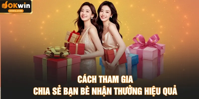 Cách tham gia chia sẻ bạn bè nhận thưởng hiệu quả