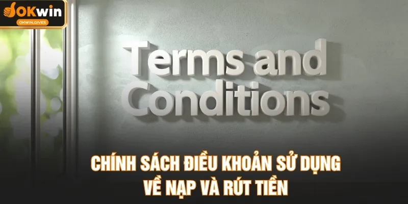 Chính sách điều khoản sử dụng về nạp và rút tiền
