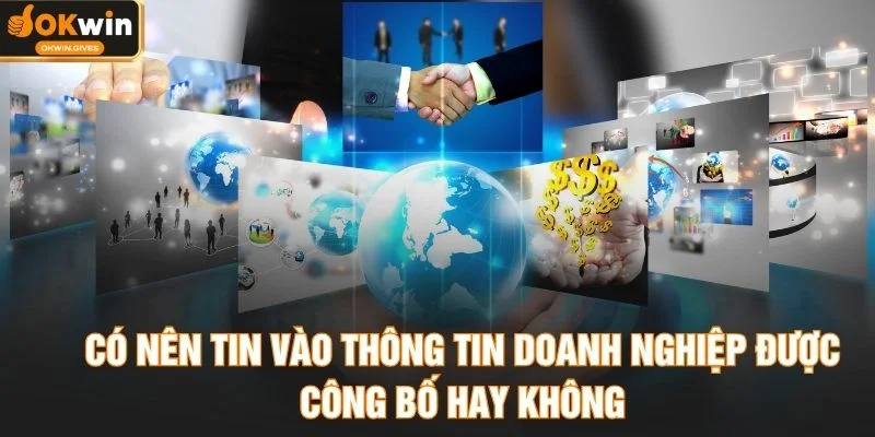 Có nên tin vào thông tin doanh nghiệp được công bố hay không