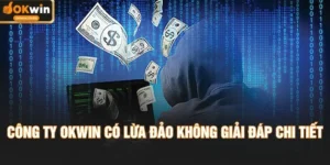 Công Ty OKWIN Có Lừa Đảo Không? Sự Thật Bất Ngờ