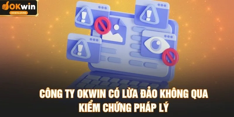 Công ty OKWIN có lừa đảo không qua kiểm chứng pháp lý