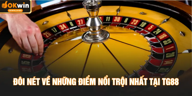 Đôi nét về những điểm nổi trội nhất tại TG88