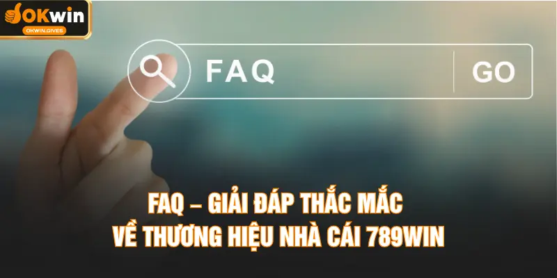 FAQ – Giải đáp thắc mắc về thương hiệu nhà cái 789WIN