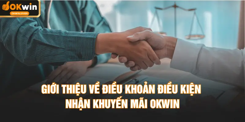 Giới thiệu về điều khoản điều kiện nhận khuyến mãi OKWIN