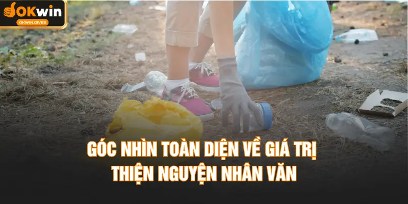 Góc nhìn toàn diện về giá trị thiện nguyện nhân văn
