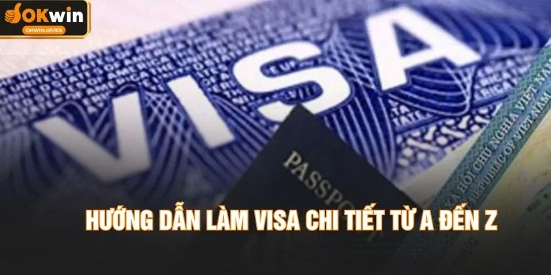 Hướng Dẫn Làm VISA 2026 - Thủ Tục Đơn Giản, Tỷ Lệ Đậu Cao