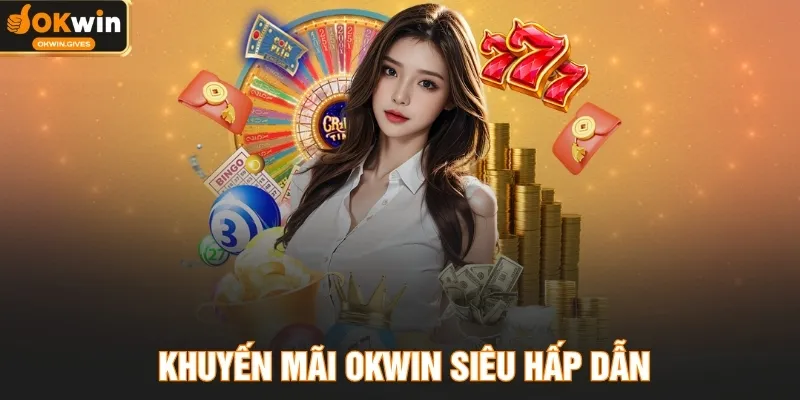 Khuyến mãi OKWIN siêu hấp dẫn