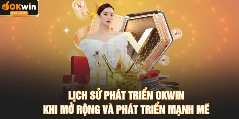 Lịch sử phát triển OKWIN khi mở rộng và phát triển mạnh mẽ
