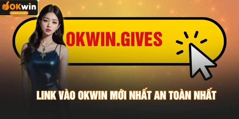 Link Vào OKWIN 2026 - Truy Cập Nhanh, Không Lo Gián Đoạn