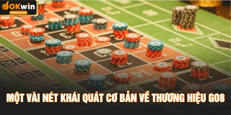 Một vài nét khái quát cơ bản về thương hiệu GO8