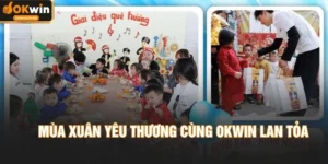 Mùa Xuân Yêu Thương Cùng OKWIN Lan Tỏa