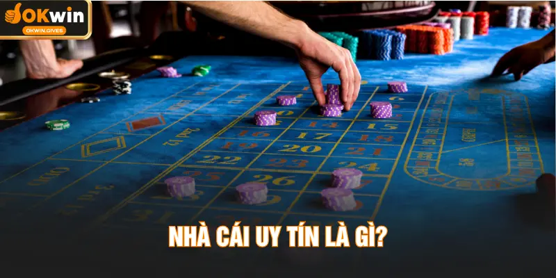 Nhà cái uy tín là gì?