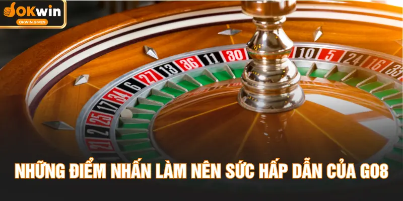 Những điểm nhấn làm nên sức hấp dẫn của GO8