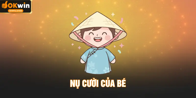 Nụ Cười Của Bé - Thắp Sáng Niềm Tin Trẻ Thơ Cùng OKWIN