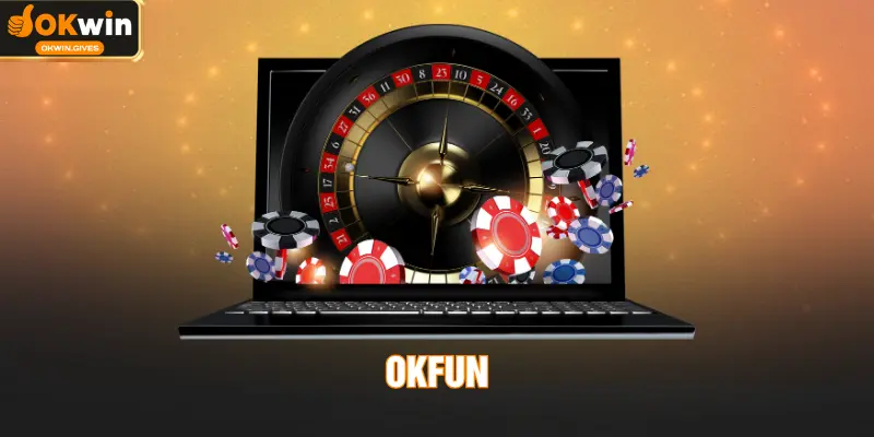 OKFUN – Nền Tảng Cá Cược Đáng Tin Cậy, Hấp Dẫn Nhất 2026