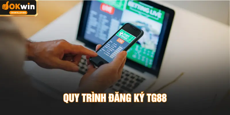 Quy trình đăng ký TG88