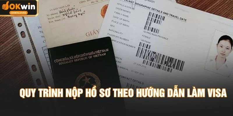 Quy trình nộp hồ sơ theo hướng dẫn làm VISA