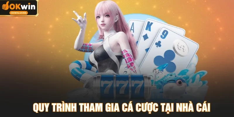 Quy trình tham gia cá cược tại nhà cái