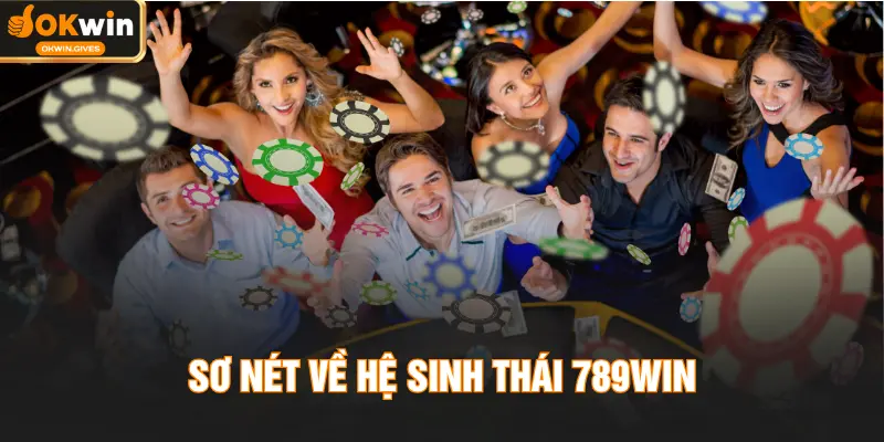 Sơ nét về hệ sinh thái 789WIN