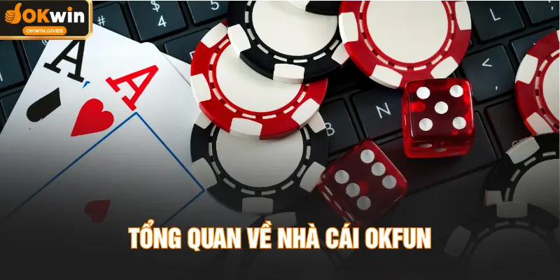 Tổng quan về nhà cái OKFUN