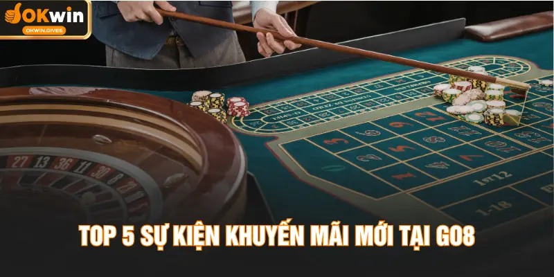 Top 5 sự kiện khuyến mãi đẳng cấp nhất tại GO8