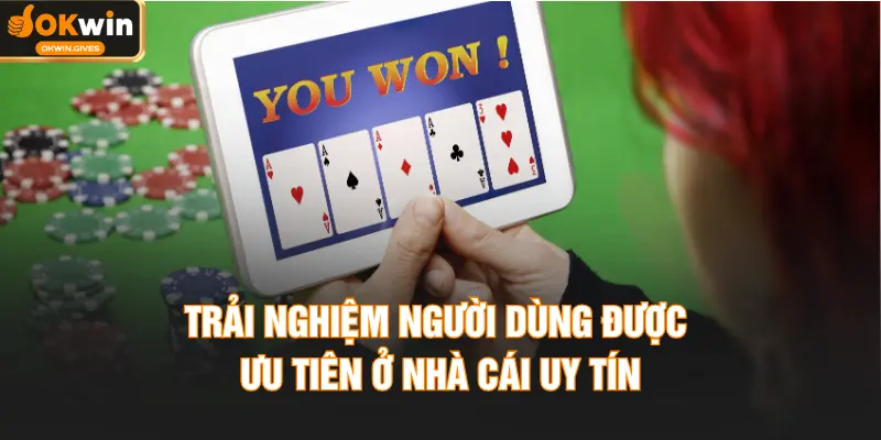 Trải nghiệm người dùng được ưu tiên ở nhà cái uy tín