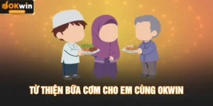 Từ Thiện Bữa Cơm Cho Em Cùng OKWIN - Lan Tỏa Yêu Thương
