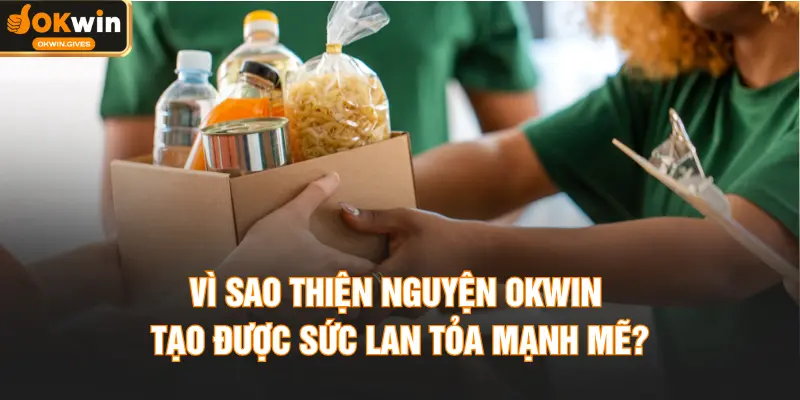 Vì sao thiện nguyện OKWIN tạo được sức lan tỏa mạnh mẽ?