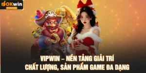 VIPWIN – Nền Tảng Giải Trí Chất Lượng, Sản Phẩm Game Đa Dạng